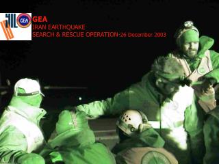 GEA IRAN EARTHQUAKE SEARCH &amp; RESCUE OPERATION- 26 December 2003