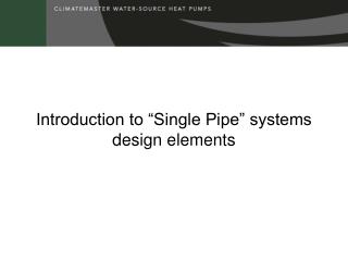 Introduction to “Single Pipe” systems design elements