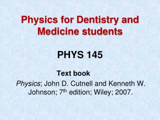 Physics for Dentistry and Medicine students PHYS 145