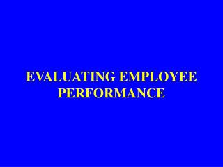 EVALUATING EMPLOYEE PERFORMANCE