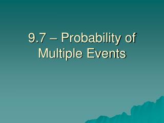 9.7 – Probability of Multiple Events