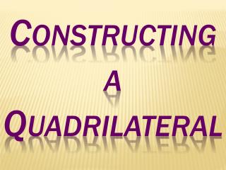 Constructing a Quadrilateral