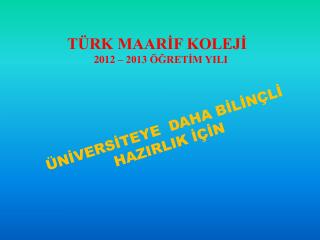 TÜRK MAARİF KOLEJİ 2012 – 2013 ÖĞRETİM YILI