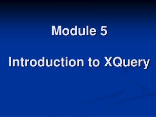 Module 5 Introduction to XQuery