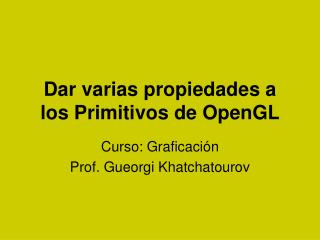 Dar varias propiedades a los Primitivos de OpenGL