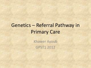 Genetics – Referral Pathway in Primary Care