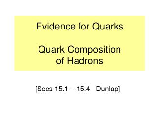 Evidence for Quarks Quark Composition of Hadrons