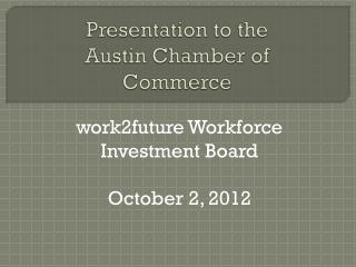 Presentation to the Austin Chamber of Commerce