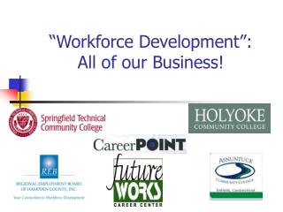 “Workforce Development”: All of our Business!