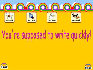 You're supposed to write quickly!