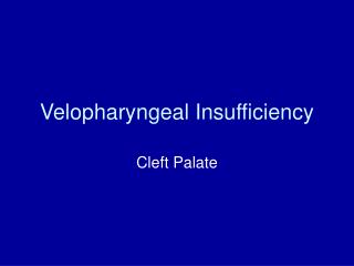 Velopharyngeal Insufficiency