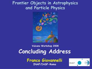 Concluding Address Franco Giovannelli INAF/IASF-Roma