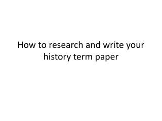 How to research and write your history term paper
