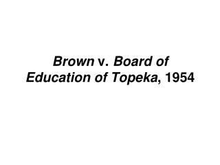 Brown v. Board of Education of Topeka , 1954