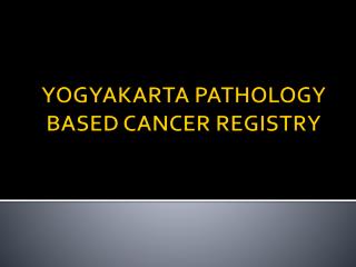 YOGYAKARTA PATHOLOGY BASED CANCER REGISTRY