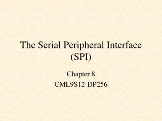 The Serial Peripheral Interface (SPI)