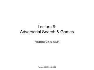 Lecture 6: Adversarial Search & Games
