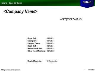 Green Belt:			 &lt;NAME&gt; Champion:			 &lt;NAME&gt; Process Owner:		 &lt;NAME&gt; Black Belt: 		 &lt;NAME&gt;