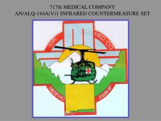 717th MEDICAL COMPANY AN/ALQ-144A(V)1 INFRARED COUNTERMEASURE SET