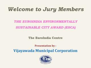 Welcome to Jury Members THE EUROINDIA ENVIRONMENTALLY SUSTAINABLE CITY AWARD (ESCA)