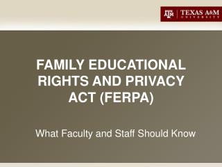 FAMILY EDUCATIONAL RIGHTS AND PRIVACY ACT (FERPA)