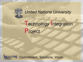 United Nations University T echnology I ntegration P roject