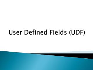 User Defined Fields (UDF )