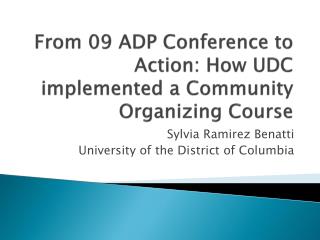 From 09 ADP Conference to Action: How UDC implemented a Community Organizing Course