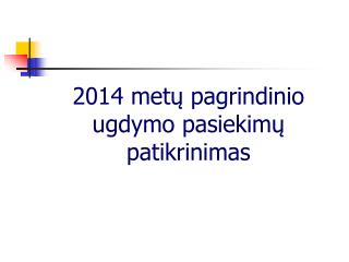 201 4 m etų pagrindinio ugdymo pasiekimų patikrinimas