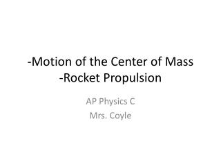 -Motion of the Center of Mass -Rocket Propulsion