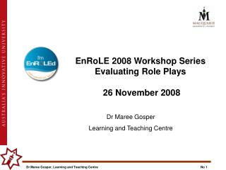 EnRoLE 2008 Workshop Series Evaluating Role Plays 26 November 2008