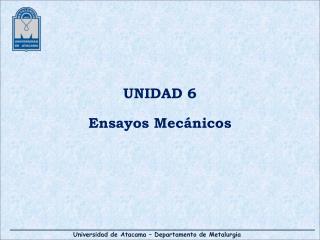 UNIDAD 6 Ensayos Mecánicos