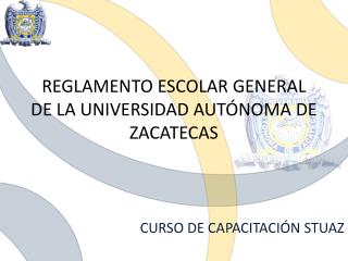 REGLAMENTO ESCOLAR GENERAL DE LA UNIVERSIDAD AUTÓNOMA DE ZACATECAS