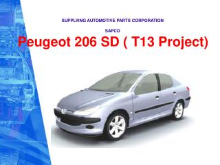 SUPPLYING AUTOMOTIVE PARTS CORPORATION SAPCO Peugeot 206 SD ( T13 Project)
