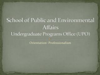 School of Public and Environmental Affairs Undergraduate Programs Office (UPO)