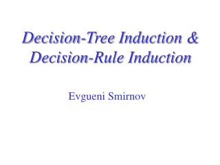 Decision-Tree Induction &amp; Decision-Rule Induction
