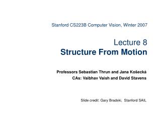 Stanford CS223B Computer Vision, Winter 2007 Lecture 8 Structure From Motion