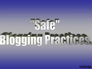 &quot;Safe&quot; Blogging Practices.