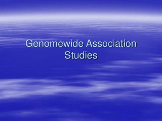 Genomewide Association Studies