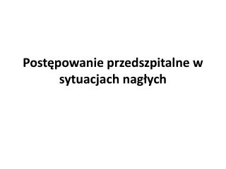 Postępowanie przedszpitalne w sytuacjach nagłych