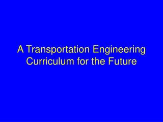 A Transportation Engineering Curriculum for the Future