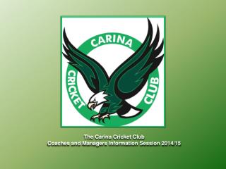 The Carina Cricket Club Coaches and Managers Information Session 2014/15