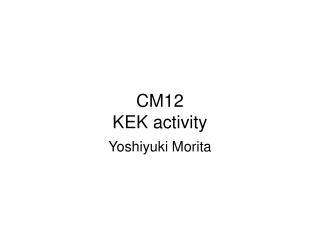 CM12 KEK activity