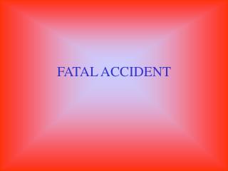 FATAL ACCIDENT