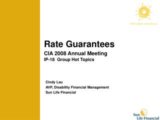 Rate Guarantees CIA 2008 Annual Meeting IP-18 Group Hot Topics