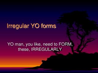 Irregular YO forms