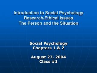 Introduction to Social Psychology Research/Ethical issues The Person and the Situation