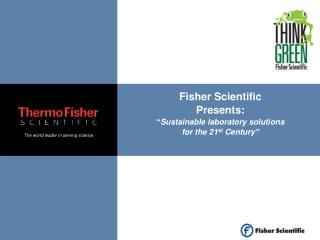 Fisher Scientific Presents: “ Sustainable laboratory solutions for the 21 st Century”