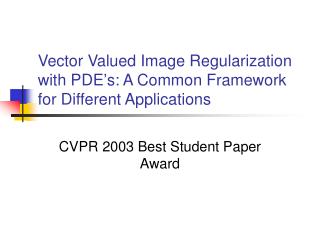 Vector Valued Image Regularization with PDE’s: A Common Framework for Different Applications
