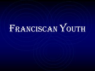 F RANCISCAN Y OUTH